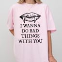  I Wanna Do Bad Things With You Vampire Gothic Halloween Spooky Scary Comfort Colors Tee