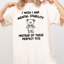 Medium Ivory Cream I Wish I Had Mental Stability Instead Of These Perfect Tits Bear Comfort Colors Tee