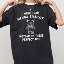 Medium Black I Wish I Had Mental Stability Instead Of These Perfect Tits Bear Comfort Colors Tee