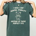 Large Blue Spruce Green I Wish I Had Mental Stability Instead Of These Perfect Tits Bear Comfort Colors Tee