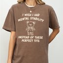Small Espresso Brown I Wish I Had Mental Stability Instead Of These Perfect Tits Bear Comfort Colors Tee