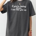 XL Pepper Dark Gray If You're Feeling Down, I Can Feel You Up - Provocative, Bold Graphic Statement Comfort Colors Tee