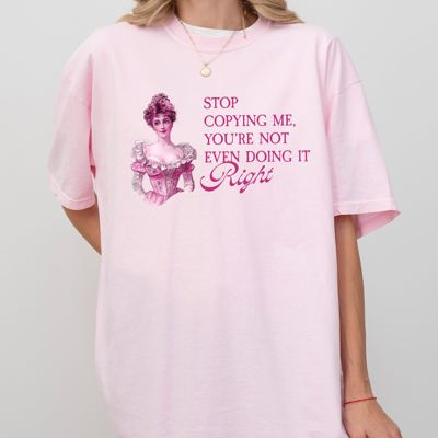 Stop Copying Me, You're Not Even Doing It Right - Bold Quote For Sass Lovers Comfort Colors Tee