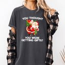  You Thought You Were Getting Gifts, Naughty Santa Christmas Joke Comfort Colors Tee