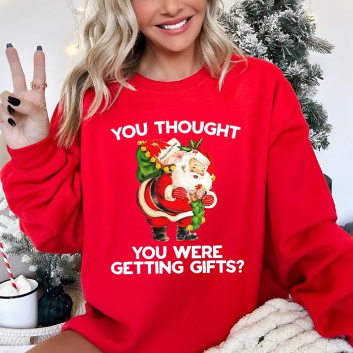 You Thought You Were Getting Gifts Naughty Santa Funny Christmas Winter Snow Xmas Sweatshirt