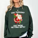 XXL Forest Green You Thought You Were Getting Gifts Naughty Santa Funny Christmas Winter Snow Xmas Sweatshirt