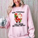 Medium Light Pink You Thought You Were Getting Gifts Naughty Santa Funny Christmas Winter Snow Xmas Sweatshirt
