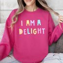  I Am A Delight Sweatshirt Positive Humor Sarcastic Mental Health Message Lighthearted Feel Good Everyday Wear