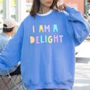 Small Carolina Blue I Am A Delight Sweatshirt Positive Humor Sarcastic Mental Health Message Lighthearted Feel Good Everyday Wear