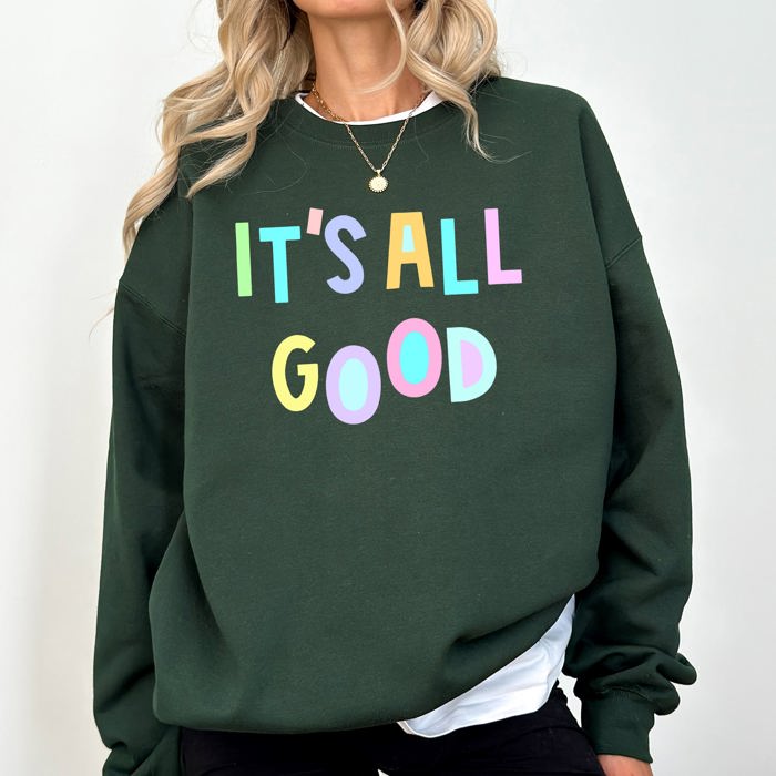 It's All Good Crewneck Sweatshirt Positive Vibes Sarcastic Humor Mental Health Awareness