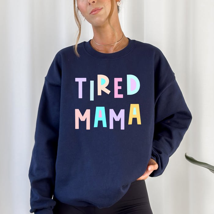 Tired Mama Positivity Sarcastic Humor Colorful Pastel Vibes For Moms Every Day And Night Sweatshirt