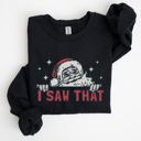  I Saw That Christmas Santa Presents Cozy Holiday Humor Festive Winter Cheer Family Night Sweatshirt