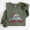  I Saw That Christmas Santa Presents Cozy Holiday Humor Festive Winter Cheer Family Night Sweatshirt