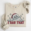 XXXL Sand I Saw That Christmas Santa Presents Cozy Holiday Humor Festive Winter Cheer Family Night Sweatshirt