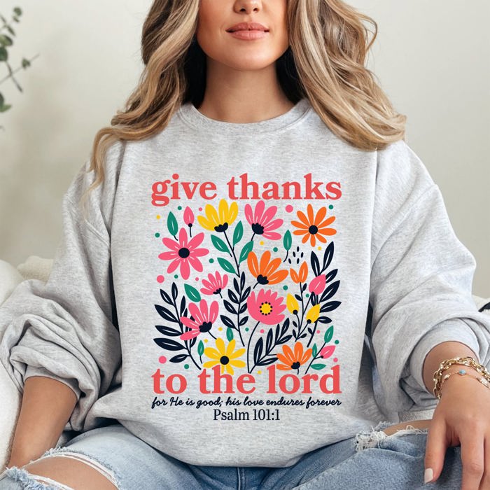 Give Thanks To The Lord Floral Christian Psalm Religious Artful Faith Quote Sweatshirt