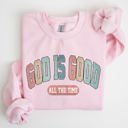  God Is Good All The Time Christian Gospel Praise Faith Prayer Hope Strength Sweatshirt