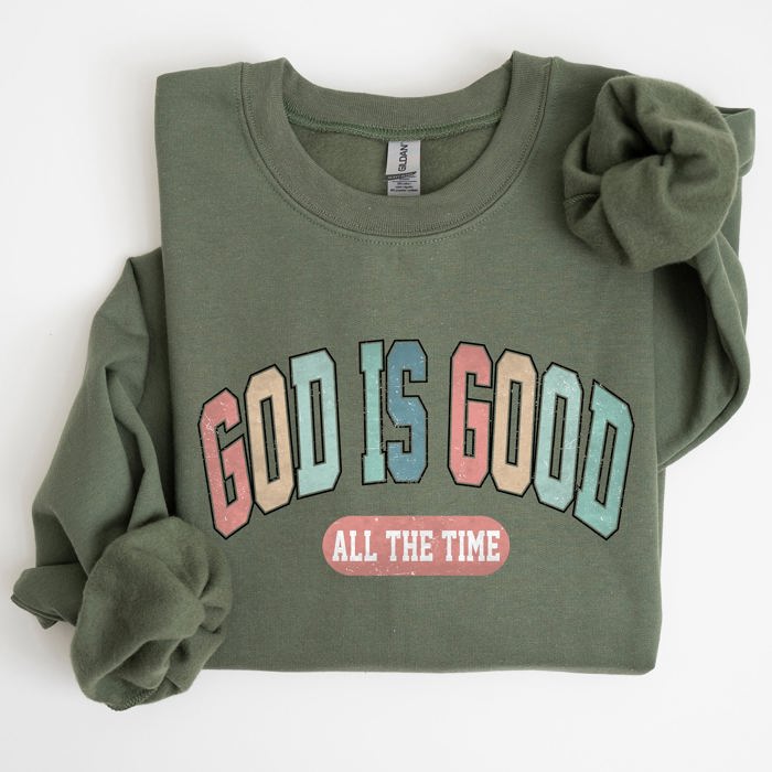 God Is Good All The Time Christian Gospel Praise Faith Prayer Hope Strength Sweatshirt
