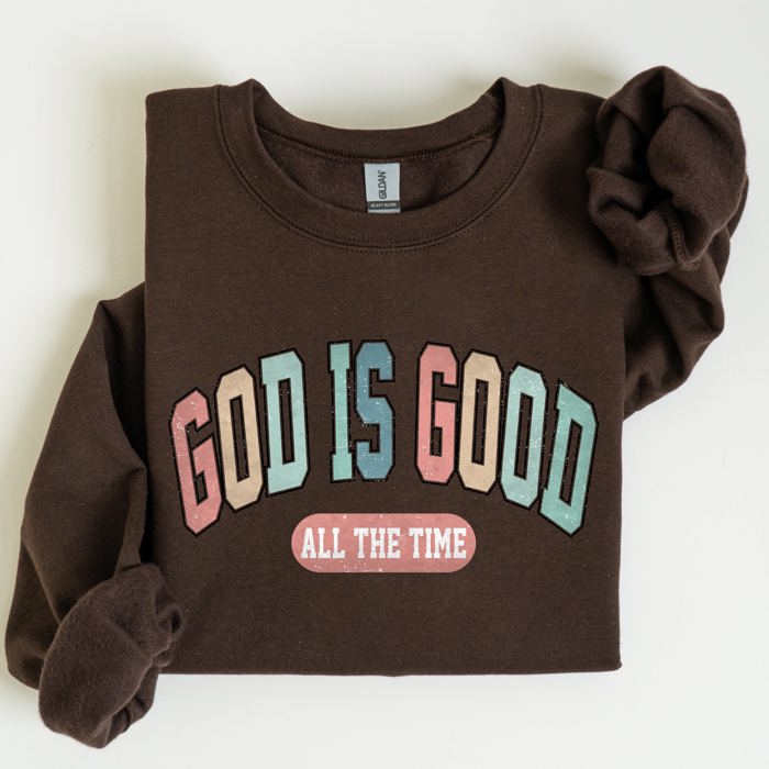 God Is Good All The Time Christian Gospel Praise Faith Prayer Hope Strength Sweatshirt