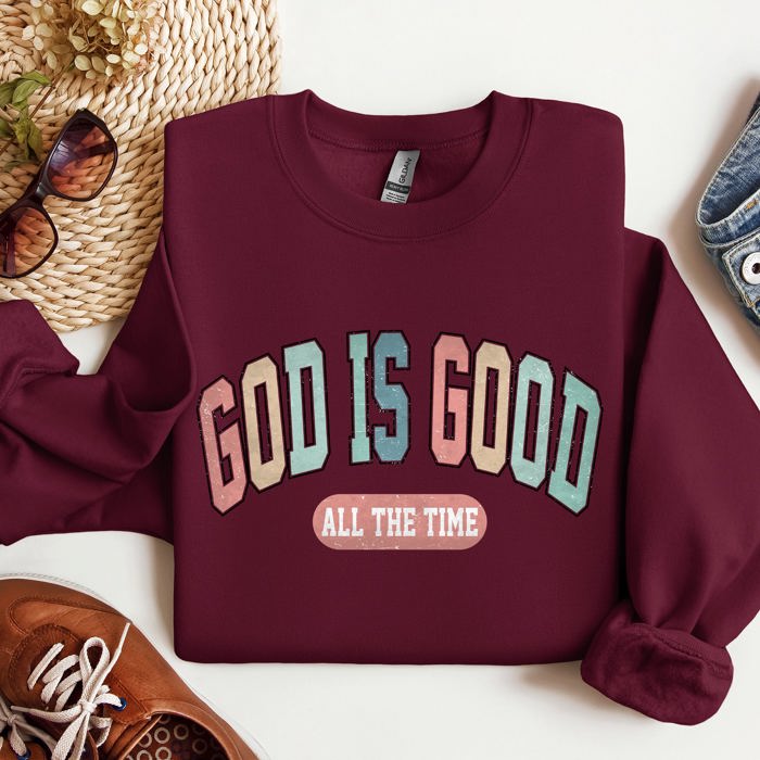 God Is Good All The Time Christian Gospel Praise Faith Prayer Hope Strength Sweatshirt