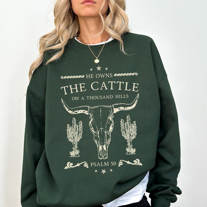 He Owns The Cattle On A Thousand Hills Christ Religious Christian Cowboy Worship Gospel Psalm Sweatshirt
