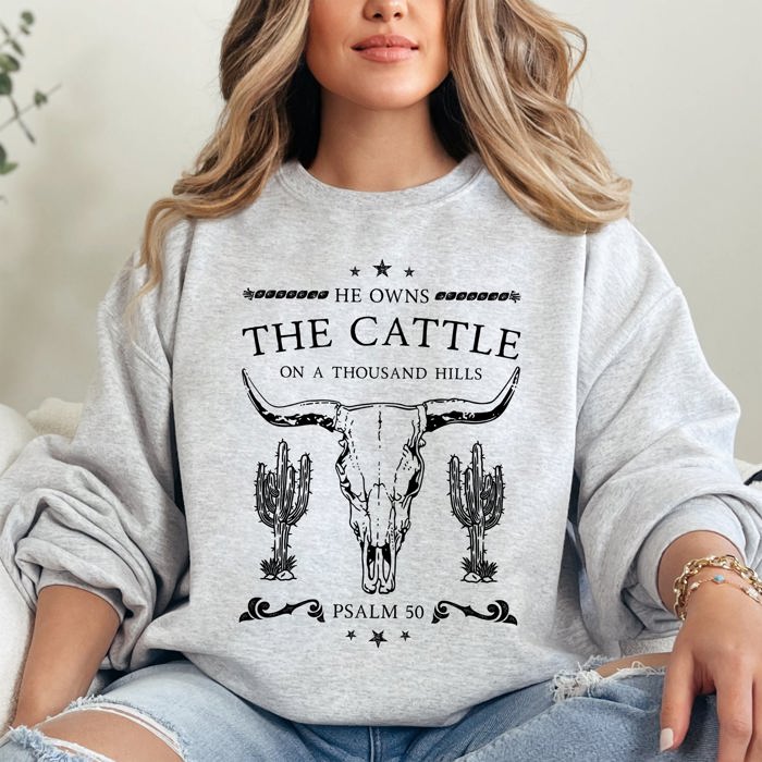 He Owns The Cattle On A Thousand Hills Christ Religious Christian Cowboy Worship Gospel Psalm Sweatshirt