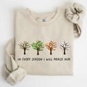 XL Sand In Every Season I Will Praise Him Jesus Love Christian Faith Bible Truths Christian Symbol Sweatshirt