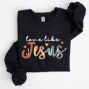 Large Black Love Like Jesus Hearts Colorful Christian Gospel Faith Inspirational Message Bold Style Sweatshirt