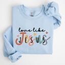 XXXL Light Blue Love Like Jesus Hearts Colorful Christian Gospel Faith Inspirational Message Bold Style Sweatshirt