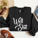  Well Shit Sarcastic College Humor Phrase You Say In Study Groups Late Night Cram Sessions Graphic Sweatshirt