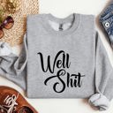  Well Shit Sarcastic College Humor Phrase You Say In Study Groups Late Night Cram Sessions Graphic Sweatshirt