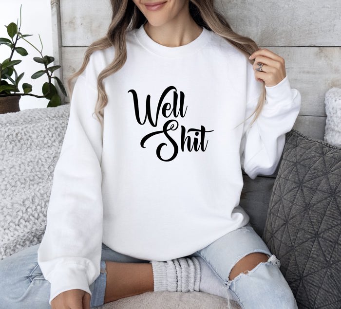 Well Shit Sarcastic College Humor Phrase You Say In Study Groups Late Night Cram Sessions Graphic Sweatshirt