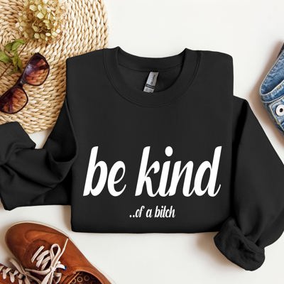 Be Kind Funny Sarcastic College Campus Edition Premium Fleece Graphic Sweatshirt