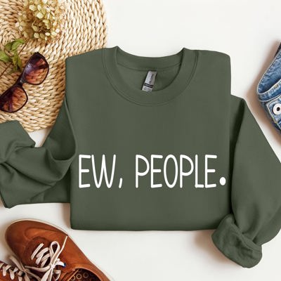 Ew, People Sarcastic College Humor Quotes About Awkward Moments And Everyday Social Interactions Sweatshirt