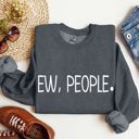  Ew, People Sarcastic College Humor Quotes About Awkward Moments And Everyday Social Interactions Sweatshirt