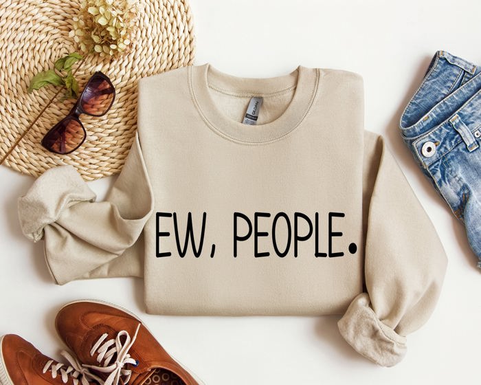 Ew, People Sarcastic College Humor Quotes About Awkward Moments And Everyday Social Interactions Sweatshirt