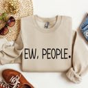  Ew, People Sarcastic College Humor Quotes About Awkward Moments And Everyday Social Interactions Sweatshirt