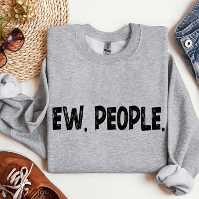 Funny Ew, People Sarcastic College Humor Quote Design For Everyday Comfort Sweatshirt