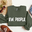  Funny Ew, People Sarcastic College Humor Quote Design For Everyday Comfort Sweatshirt
