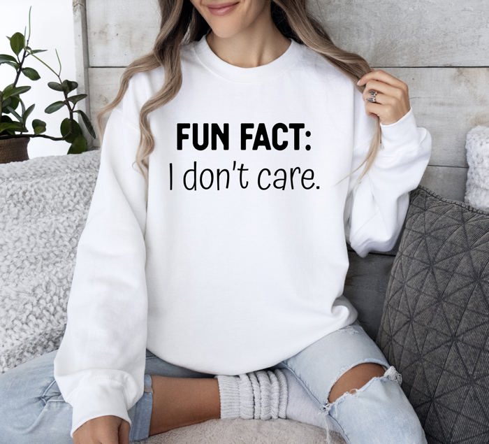 Fun Fact I Don't Care Sarcastic College Humor Statement Graphic Edition Sweatshirt
