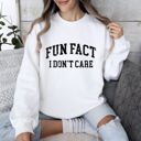  Fun Fact I Don't Care Sarcastic Campus Humor Quote For Late Night Study Sessions Sweatshirt