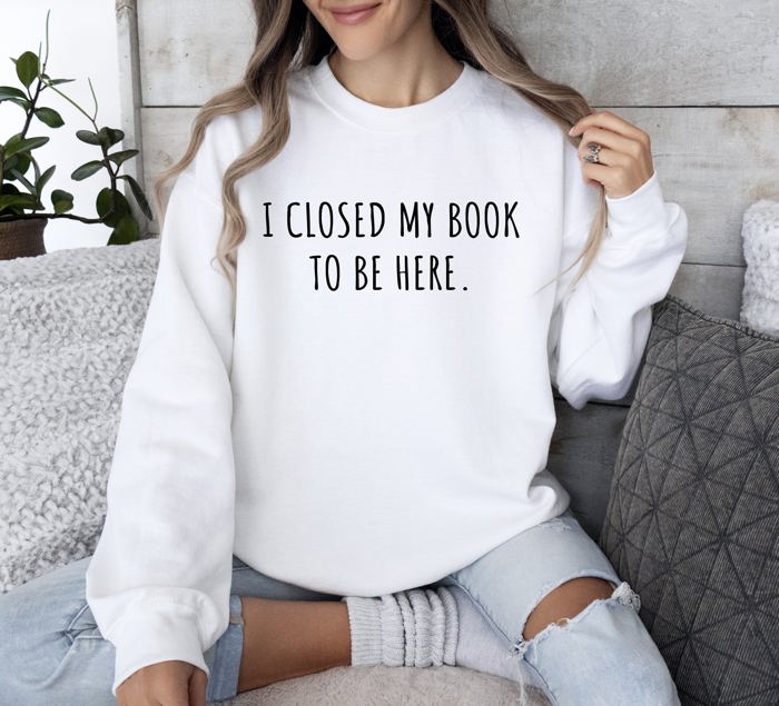 I Closed My Book To Be Here Classic Campus Edition Sarcastic Quote Cozy Sweatshirt