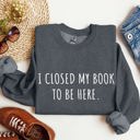 Small Dark Gray Heather I Closed My Book To Be Here Classic Campus Edition Sarcastic Quote Cozy Sweatshirt