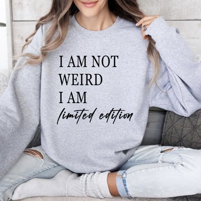 Not Weird Limited Edition Sarcastic College Humor Statement For Bold Students Sweatshirt