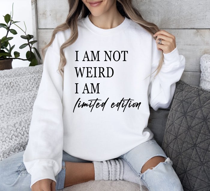 Not Weird Limited Edition Sarcastic College Humor Statement For Bold Students Sweatshirt