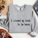 XXL Heather Sport Gray I Closed My Book Reading Humor For Book Lovers And Avid Readers Everywhere Graphic Sweatshirt