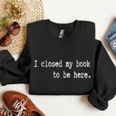 Medium Black I Closed My Book Reading Humor For Book Lovers And Avid Readers Everywhere Graphic Sweatshirt