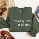 Medium Military Green I Closed My Book Reading Humor For Book Lovers And Avid Readers Everywhere Graphic Sweatshirt