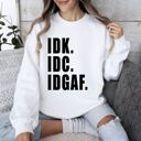XL White Idk Idc Idgaf Bold College Attitude Graphic Statement For Everyday Campus Wear Sweatshirt