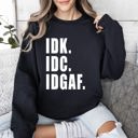 XL Black Idk Idc Idgaf Bold College Attitude Graphic Statement For Everyday Campus Wear Sweatshirt