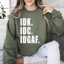 Large Military Green Idk Idc Idgaf Bold College Attitude Graphic Statement For Everyday Campus Wear Sweatshirt